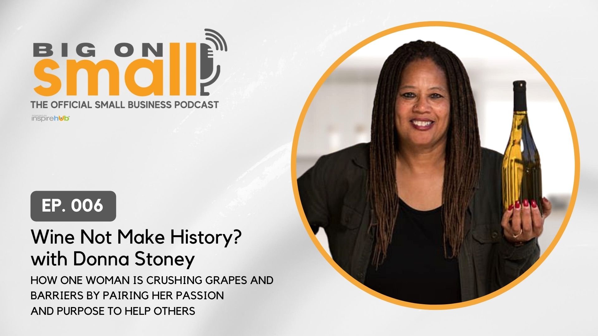 Big on Small Podcast Episode 6: Wine Not Make History? With Donna Stoney