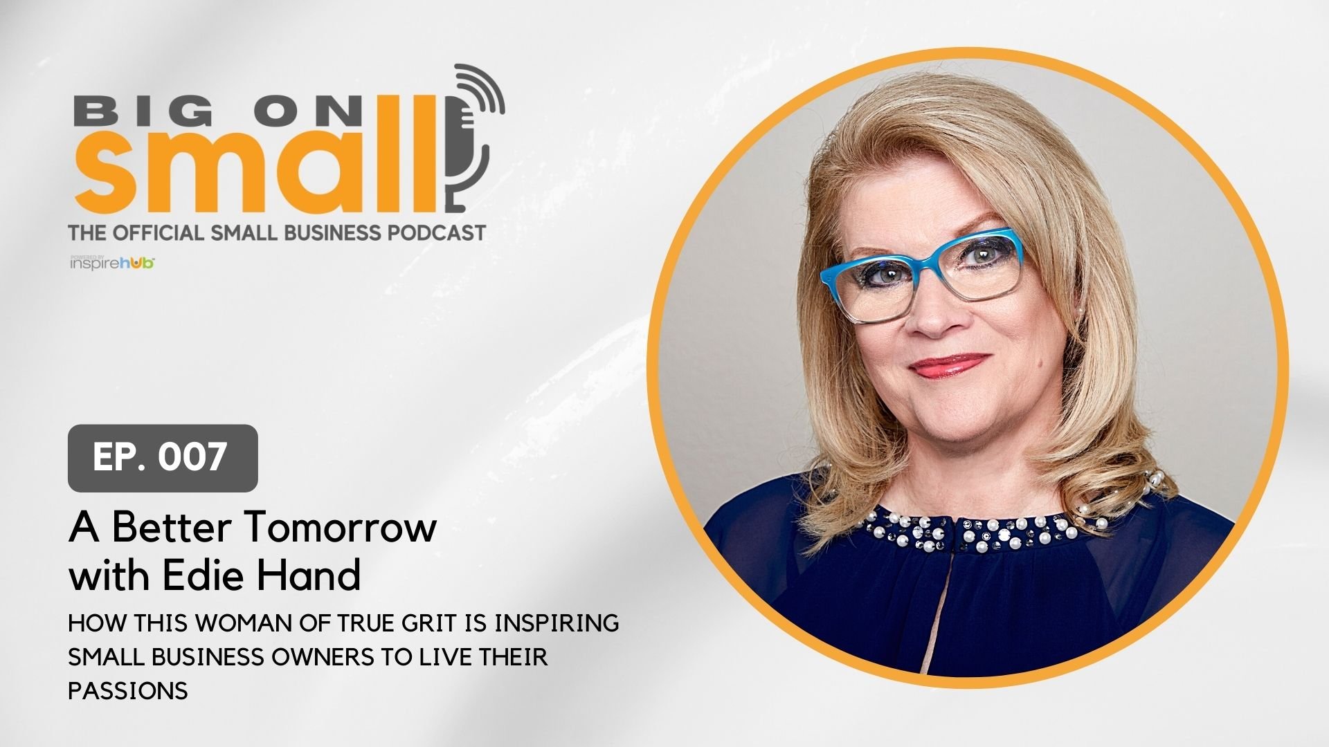 Edie Hand knows a thing or two about small businesses and true grit and shares them in Big on Small podcast episode 7.