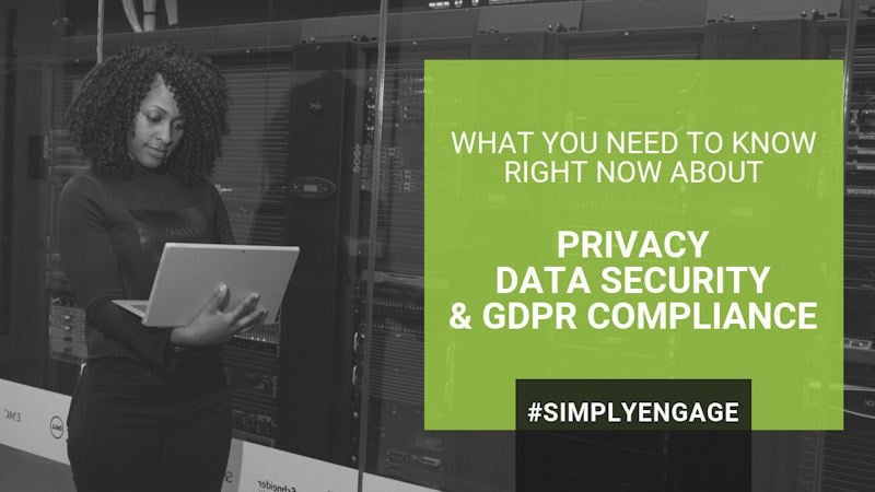 What You Need to Know Right Now about Privacy, Data Security and GDPR Compliance