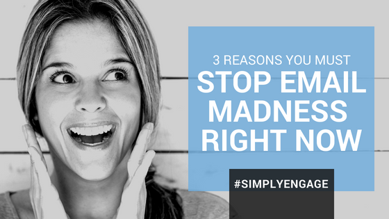 The 3 most important reasons you need to STOP the email madness ... right now. | InspireHUB